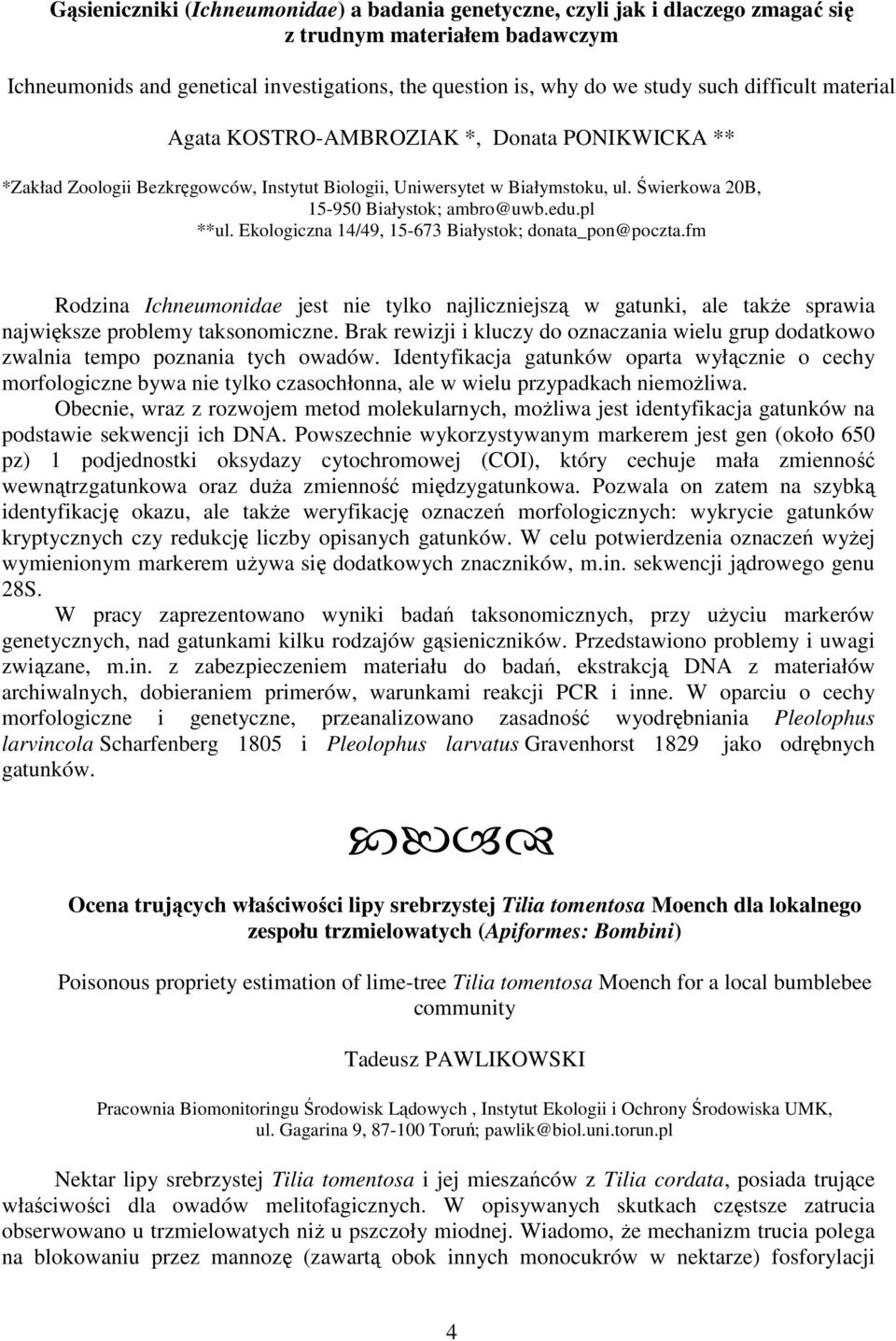 pl **ul. Ekologiczna 14/49, 15-673 Białystok; donata_pon@poczta.fm Rodzina Ichneumonidae jest nie tylko najliczniejszą w gatunki, ale takŝe sprawia największe problemy taksonomiczne.