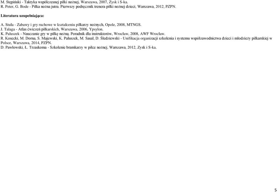 Paluszek - Nauczanie gry w piłkę nożną. Poradnik dla instruktorów, Wrocław, 2008, AWF Wrocław. R. Kosecki, M. Dorna, S. Majewski, K. Paluszek, M. Sasal, D.