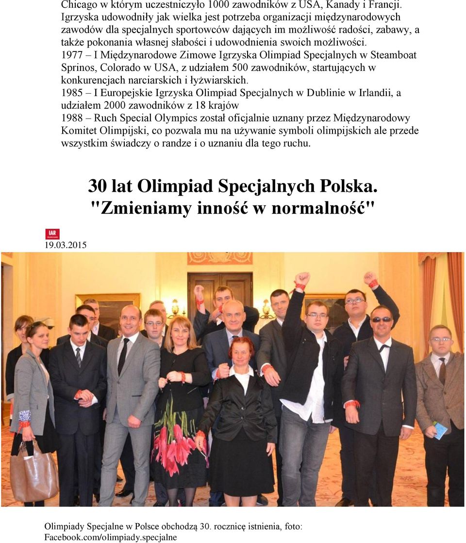 swoich możliwości. 1977 I Międzynarodowe Zimowe Igrzyska Olimpiad Specjalnych w Steamboat Sprinos, Colorado w USA, z udziałem 500 zawodników, startujących w konkurencjach narciarskich i łyżwiarskich.