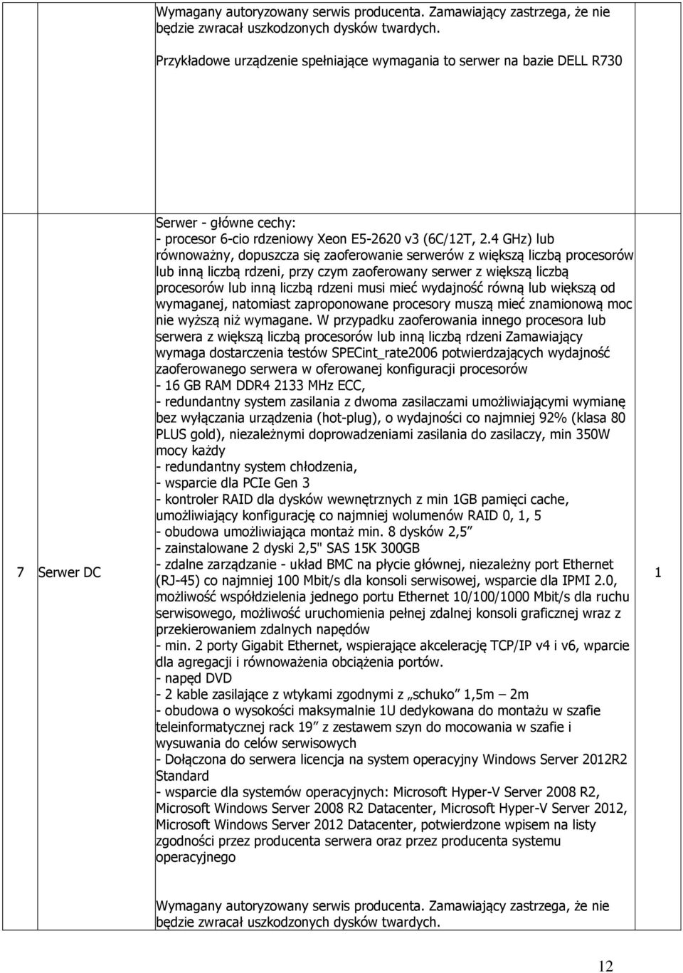 4 GHz) lub równoważny, dopuszcza się zaoferowanie serwerów z większą liczbą procesorów lub inną liczbą rdzeni, przy czym zaoferowany serwer z większą liczbą procesorów lub inną liczbą rdzeni musi