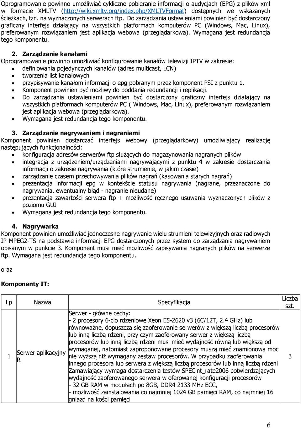 Do zarządzania ustawieniami powinien być dostarczony graficzny interfejs działający na wszystkich platformach komputerów PC (Windows, Mac, Linux), preferowanym rozwiązaniem jest aplikacja webowa