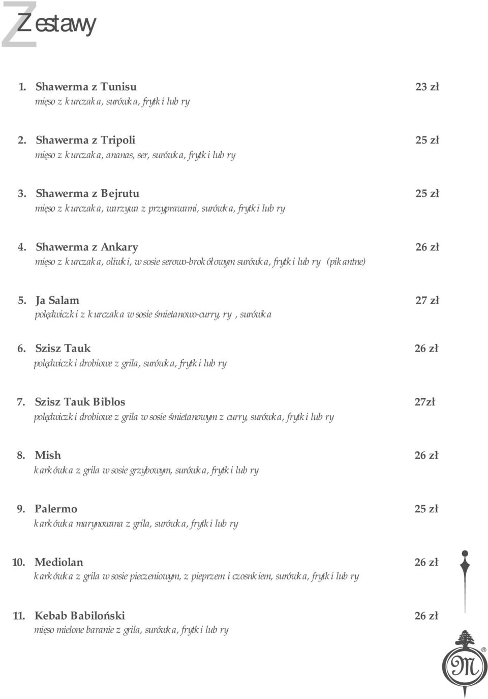Shawerma z Ankary mięso z kurczaka, oliwki, w sosie serowo-brokółowym surówka, frytki lub ryż (pikantne) 26 zł 5. Ja Salam polędwiczki z kurczaka w sosie śmietanowo-curry, ryż, surówka 27 zł 6.