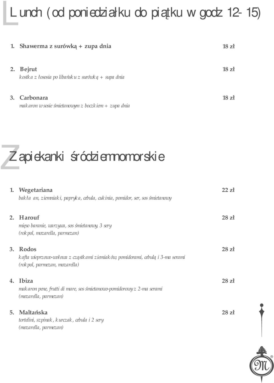 Wegetariana 22 zł bakłażan, ziemniaki, papryka, cebula, cukinia, pomidor, ser, sos śmietanowy 2. Harouf 28 zł mięso baranie, warzywa, sos śmietanowy, 3 sery (rokpol, mozarella, parmezan) 3.