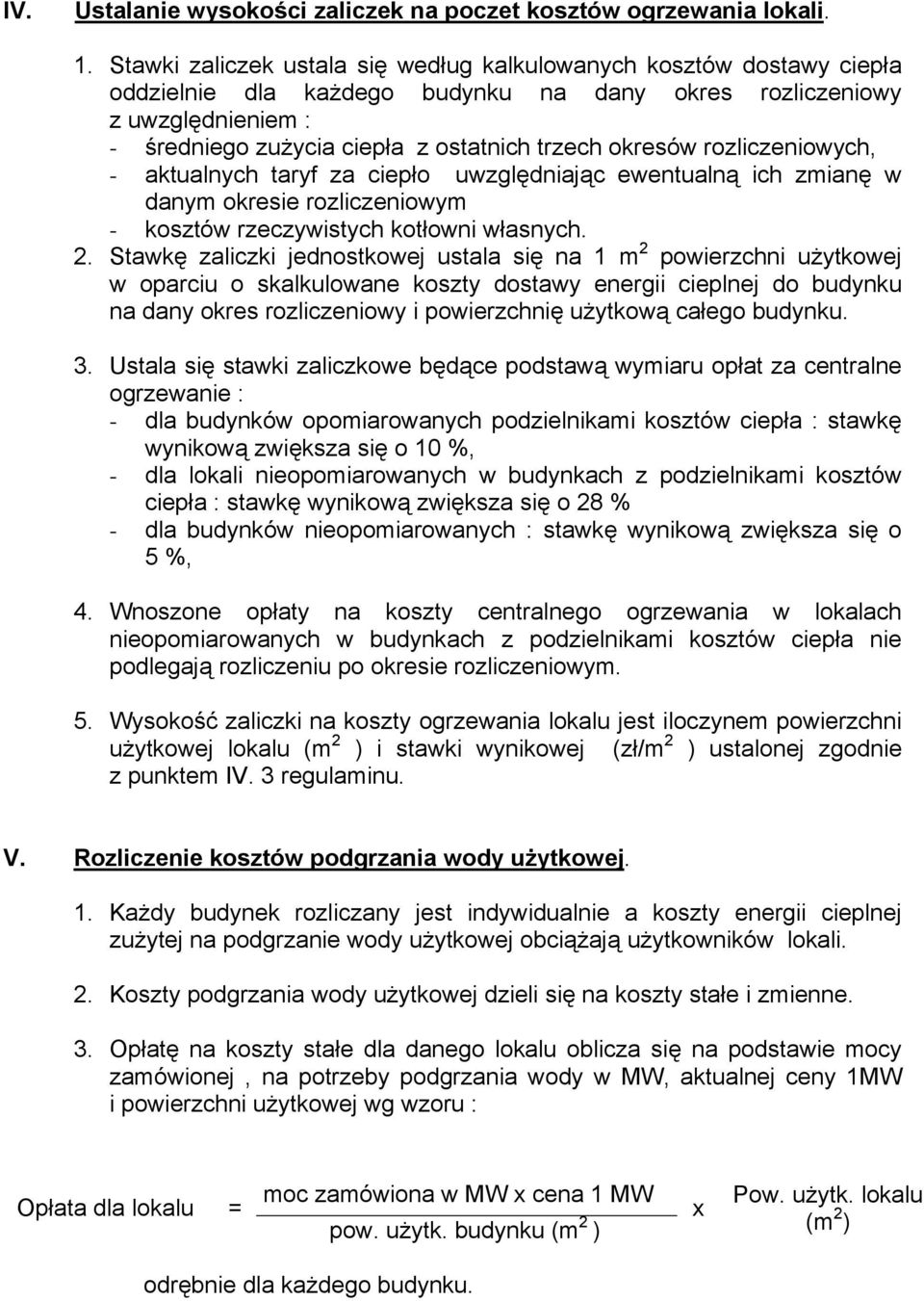 okresów rozliczeniowych, - aktualnych taryf za ciepło uwzględniając ewentualną ich zmianę w danym okresie rozliczeniowym - kosztów rzeczywistych kotłowni własnych. 2.