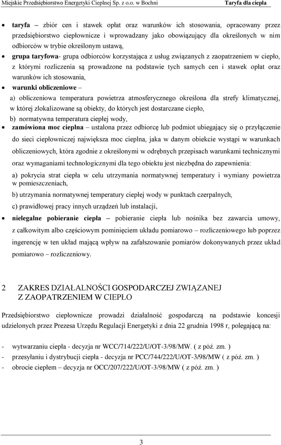 stosowania, warunki obliczeniowe a) obliczeniowa temperatura powietrza atmosferycznego określona dla strefy klimatycznej, w której zlokalizowane są obiekty, do których jest dostarczane ciepło, b)