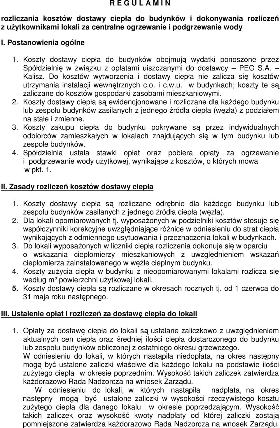 Do kosztów wytworzenia i dostawy ciepła nie zalicza się kosztów utrzymania instalacji wewnętrznych c.o. i c.w.u. w budynkach; koszty te są zaliczane do kosztów gospodarki zasobami mieszkaniowymi. 2.