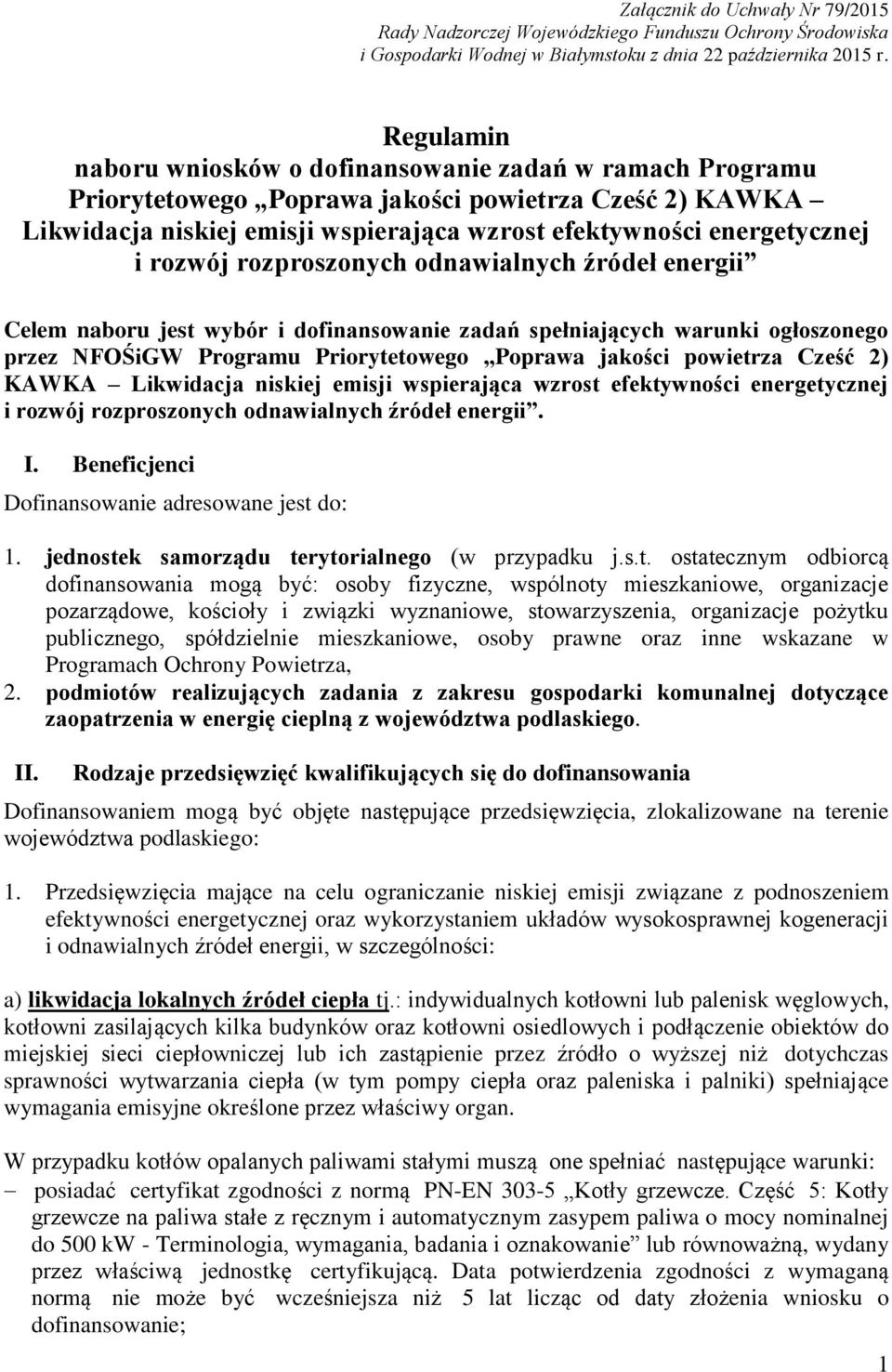 rozwój rozproszonych odnawialnych źródeł energii Celem naboru jest wybór i dofinansowanie zadań spełniających warunki ogłoszonego przez NFOŚiGW Programu Priorytetowego Poprawa jakości powietrza Cześć