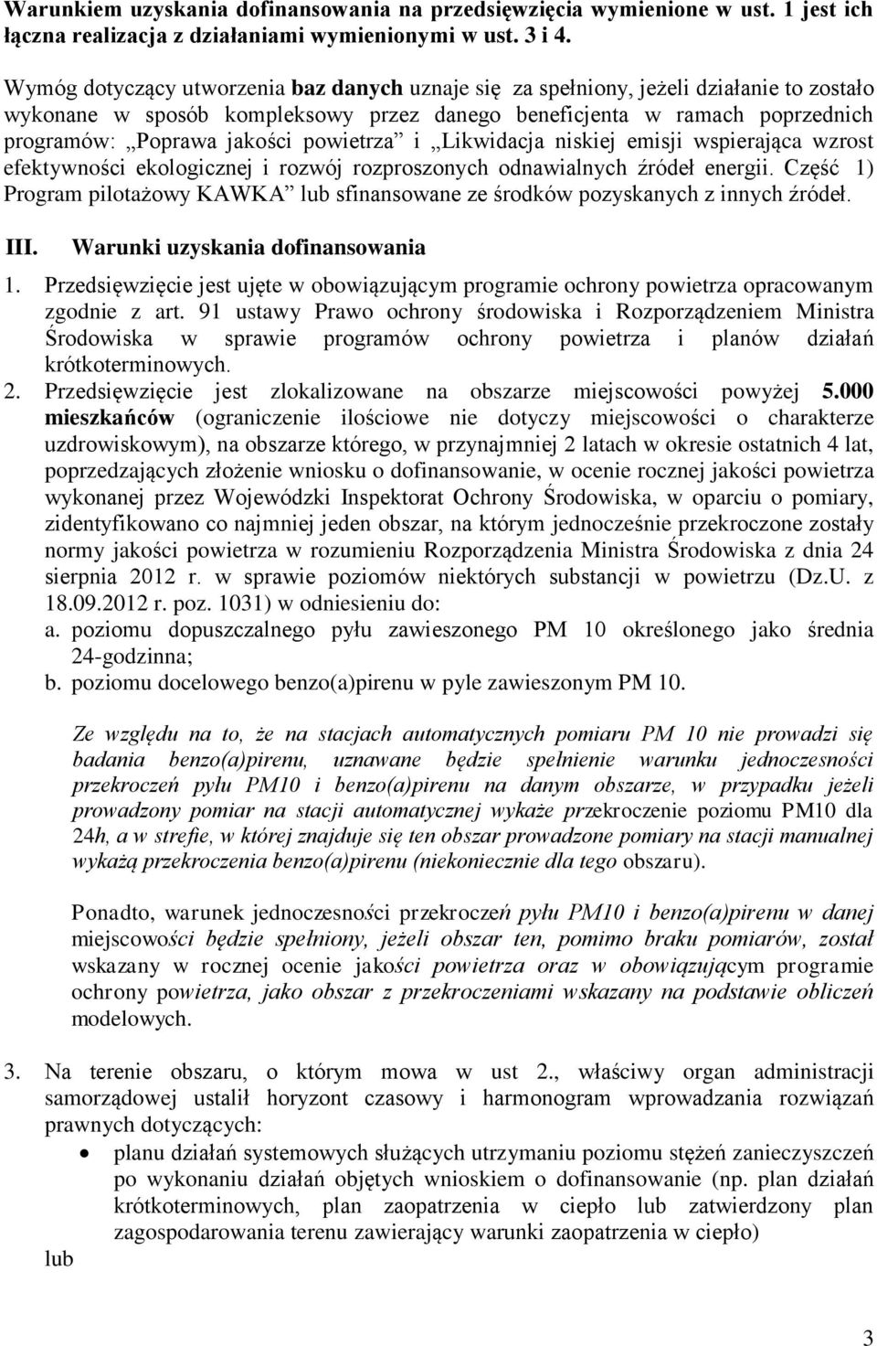 powietrza i Likwidacja niskiej emisji wspierająca wzrost efektywności ekologicznej i rozwój rozproszonych odnawialnych źródeł energii.