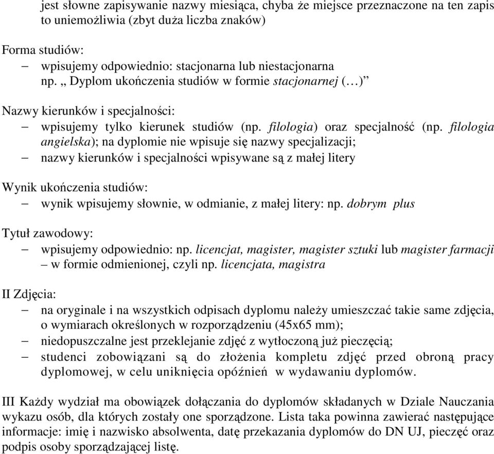 filologia angielska); na dyplomie nie wpisuje się nazwy specjalizacji; nazwy kierunków i specjalności wpisywane są z małej litery Wynik ukończenia studiów: wynik wpisujemy słownie, w odmianie, z
