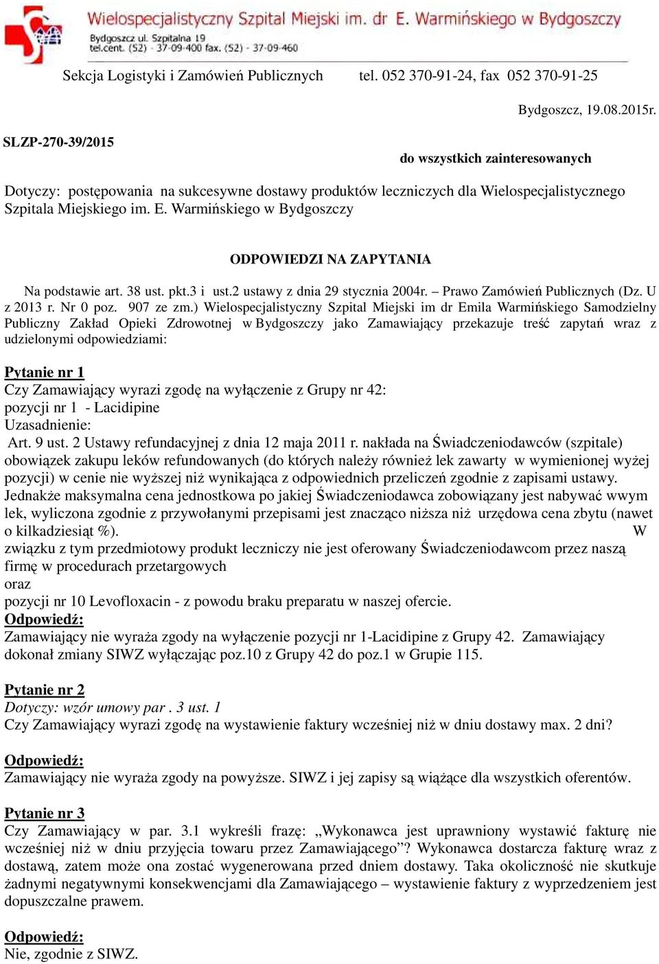 Warmińskiego w Bydgoszczy ODPOWIEDZI NA ZAPYTANIA Na podstawie art. 38 ust. pkt.3 i ust.2 ustawy z dnia 29 stycznia 2004r. Prawo Zamówień Publicznych (Dz. U z 2013 r. Nr 0 poz. 907 ze zm.