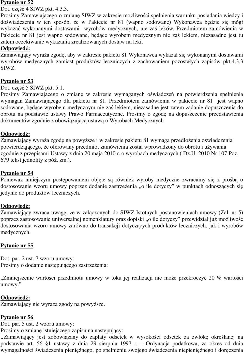 wykonanymi dostawami wyrobów medycznych, nie zaś leków.