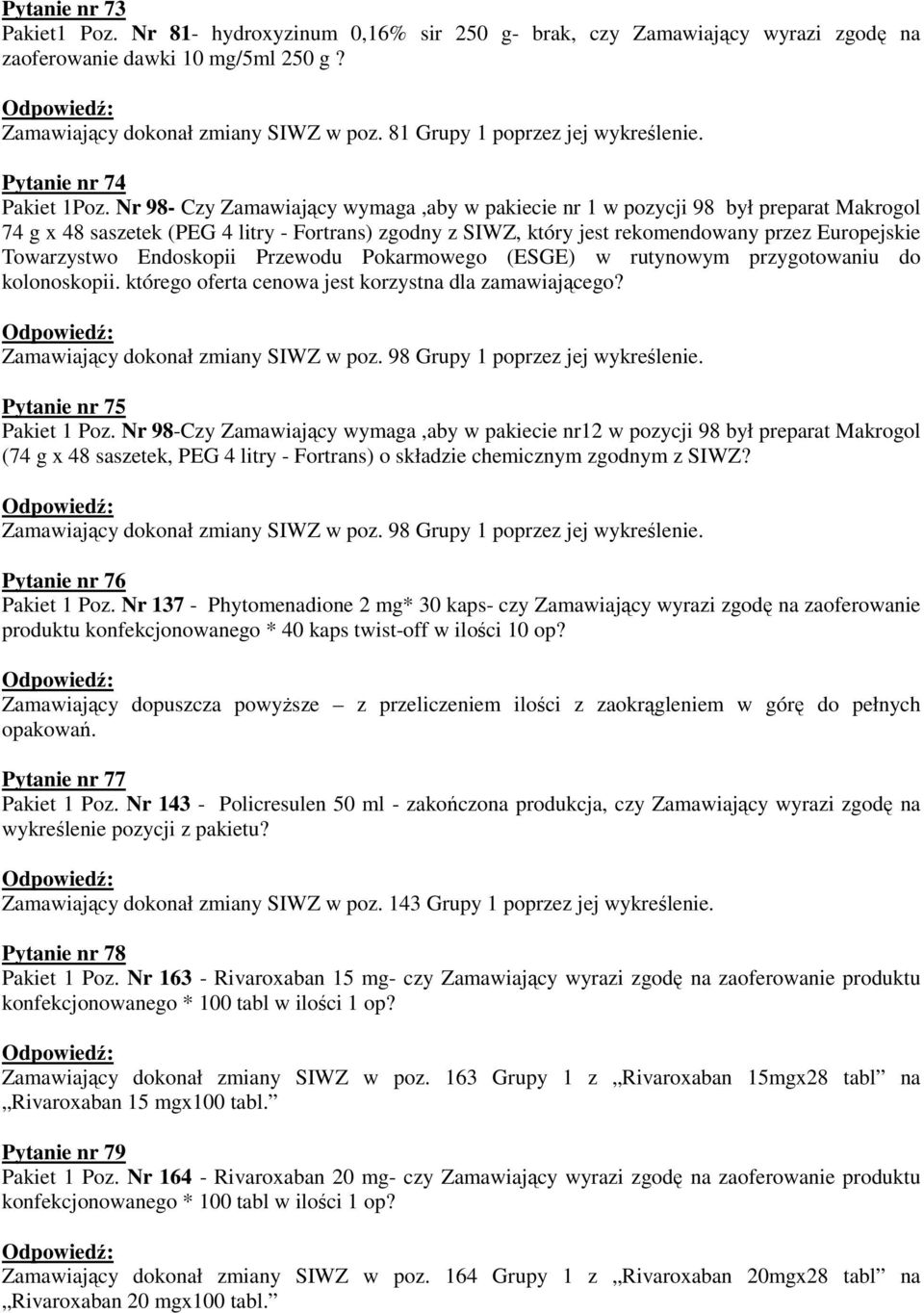 Nr 98- Czy Zamawiający wymaga,aby w pakiecie nr 1 w pozycji 98 był preparat Makrogol 74 g x 48 saszetek (PEG 4 litry - Fortrans) zgodny z SIWZ, który jest rekomendowany przez Europejskie Towarzystwo