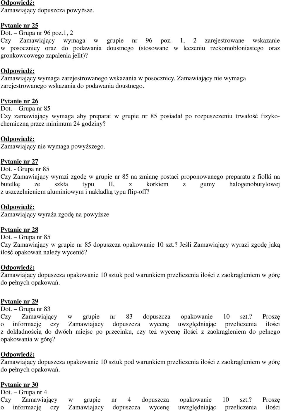 Zamawiający wymaga zarejestrowanego wskazania w posocznicy. Zamawiający nie wymaga zarejestrowanego wskazania do podawania doustnego. Pytanie nr 26 Dot.