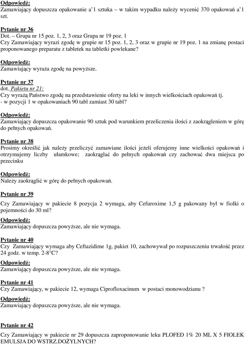 Pytanie nr 37 dot. Pakietu nr 21: Czy wyrażą Państwo zgodę na przedstawienie oferty na leki w innych wielkościach opakowań tj. - w pozycji 1 w opakowaniach 90 tabl zamiast 30 tabl?