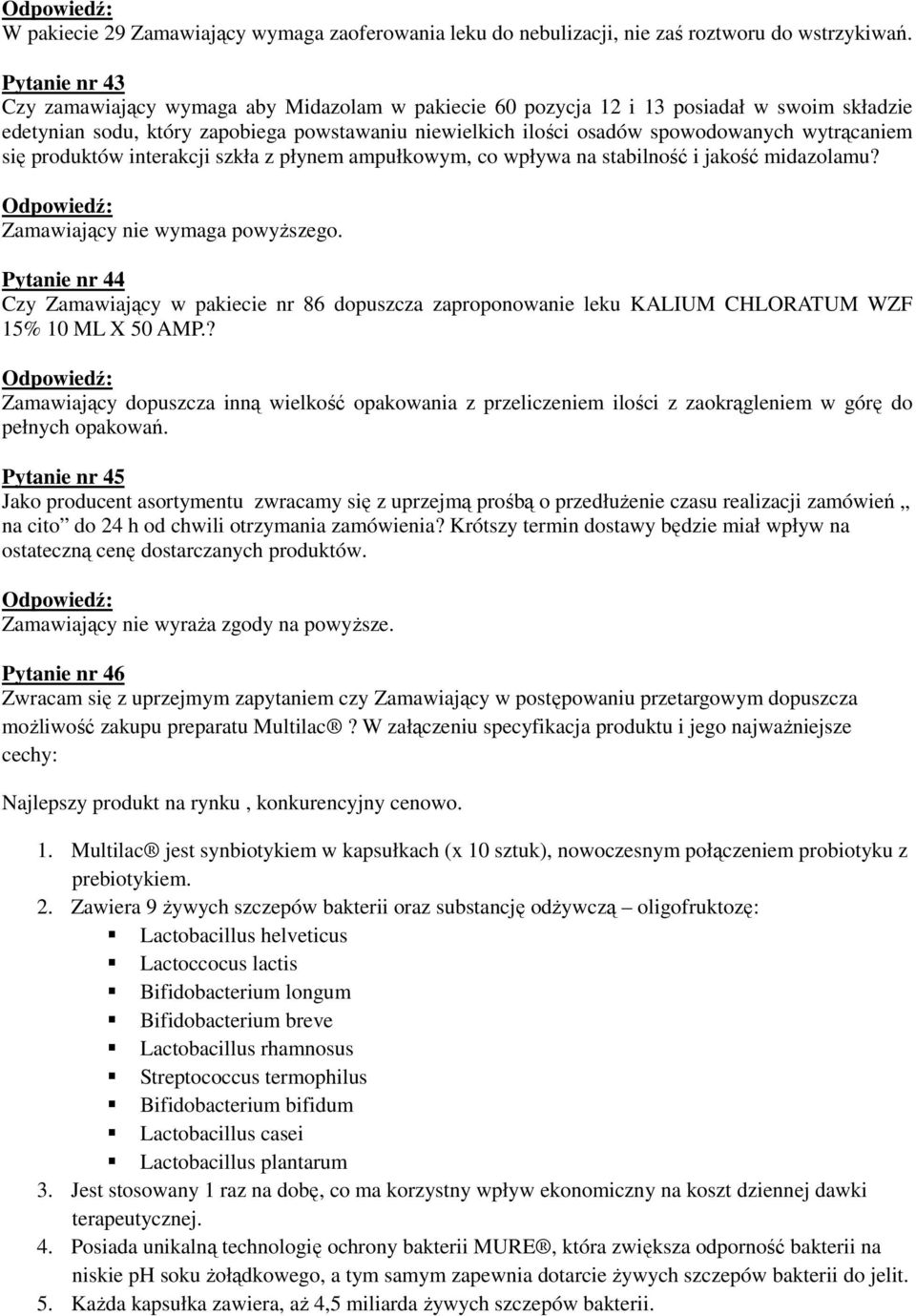 wytrącaniem się produktów interakcji szkła z płynem ampułkowym, co wpływa na stabilność i jakość midazolamu? Zamawiający nie wymaga powyższego.