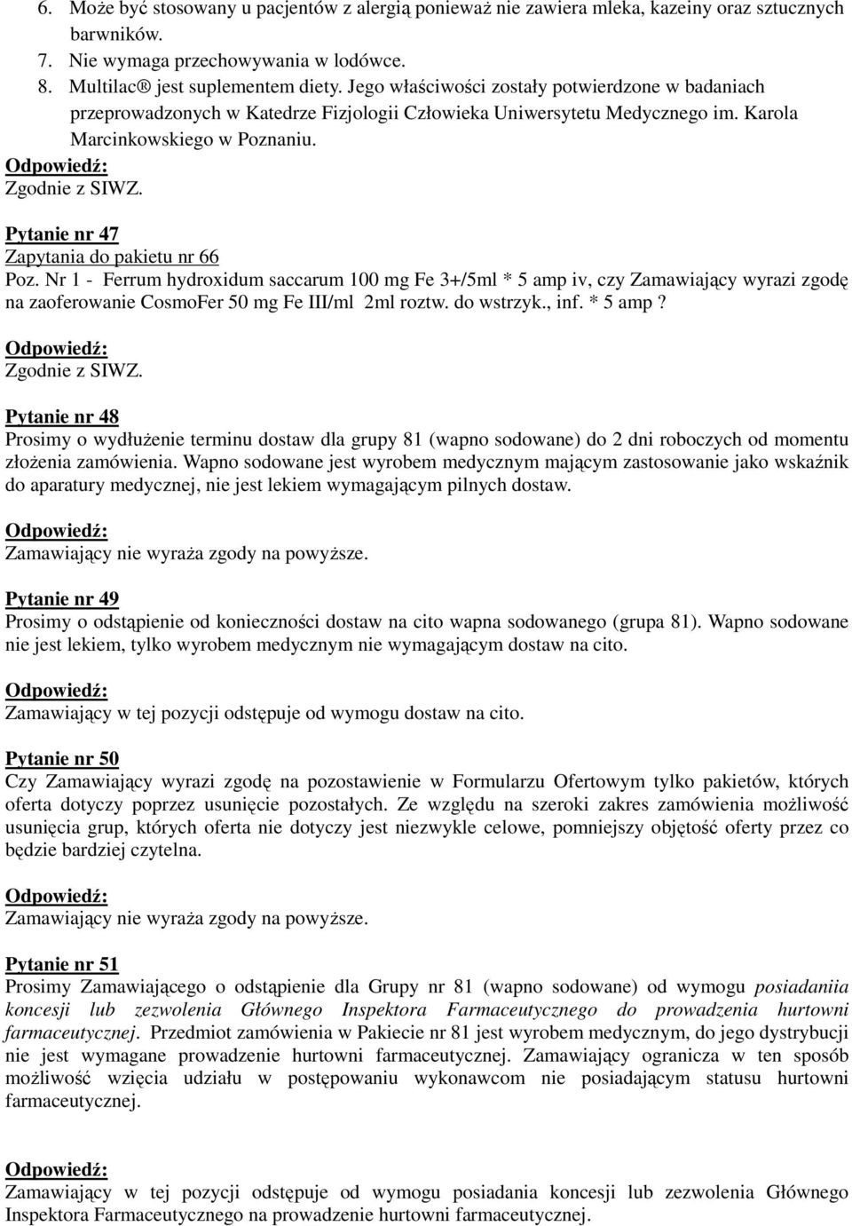 Pytanie nr 47 Zapytania do pakietu nr 66 Poz. Nr 1 - Ferrum hydroxidum saccarum 100 mg Fe 3+/5ml * 5 amp iv, czy Zamawiający wyrazi zgodę na zaoferowanie CosmoFer 50 mg Fe III/ml 2ml roztw.