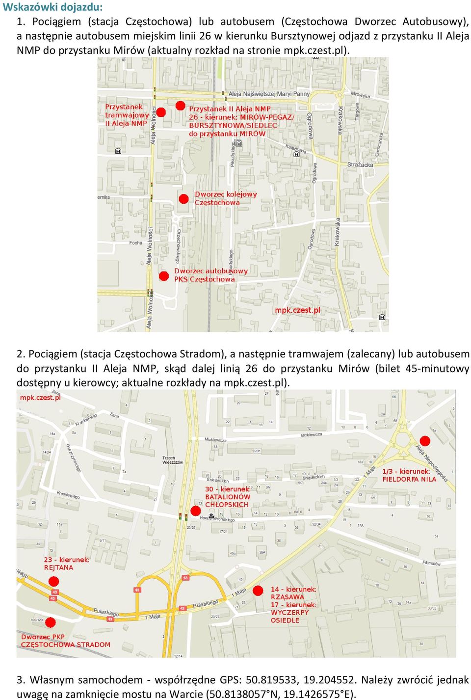przystanku II Aleja NMP do przystanku Mirów (aktualny rozkład na stronie mpk.czest.pl). 2.