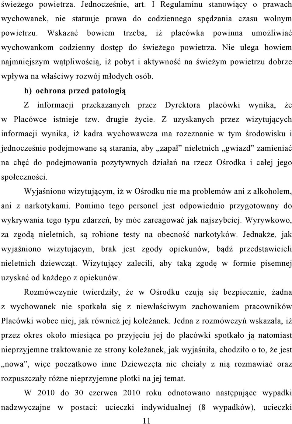 Nie ulega bowiem najmniejszym wątpliwością, iż pobyt i aktywność na świeżym powietrzu dobrze wpływa na właściwy rozwój młodych osób.