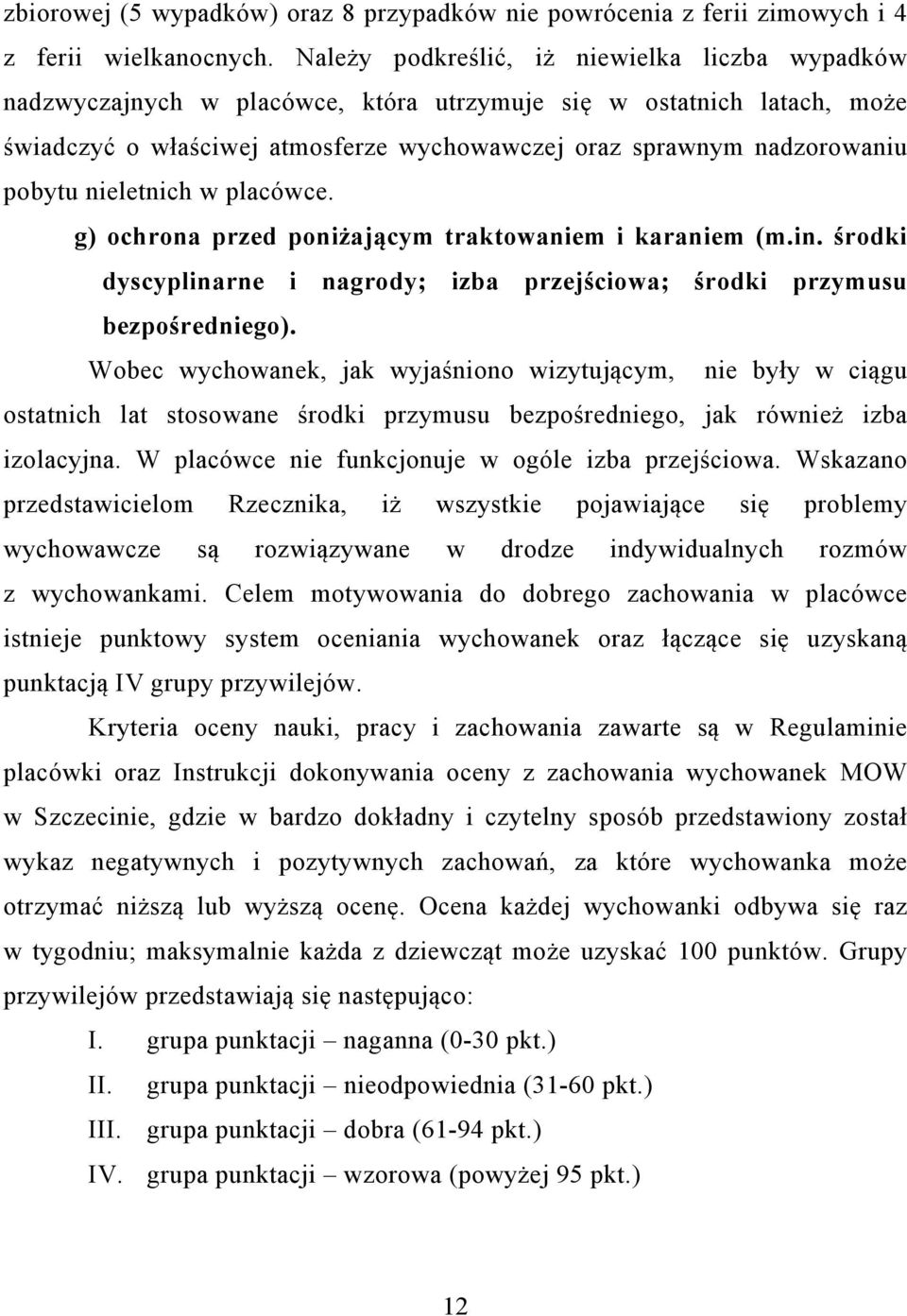 nieletnich w placówce. g) ochrona przed poniżającym traktowaniem i karaniem (m.in. środki dyscyplinarne i nagrody; izba przejściowa; środki przymusu bezpośredniego).