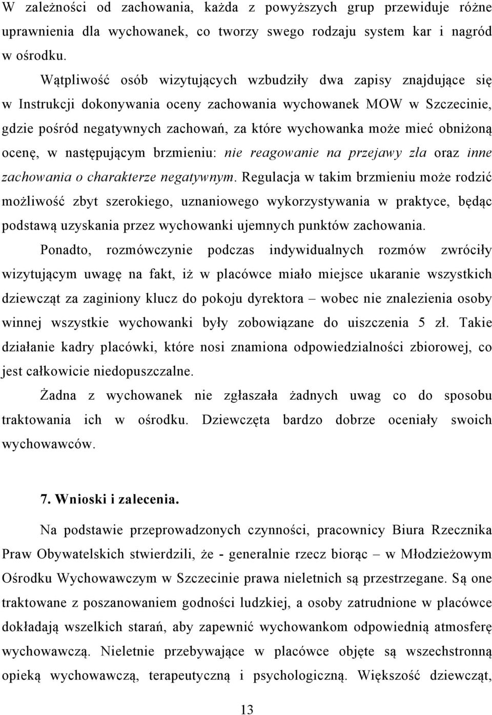 mieć obniżoną ocenę, w następującym brzmieniu: nie reagowanie na przejawy zła oraz inne zachowania o charakterze negatywnym.