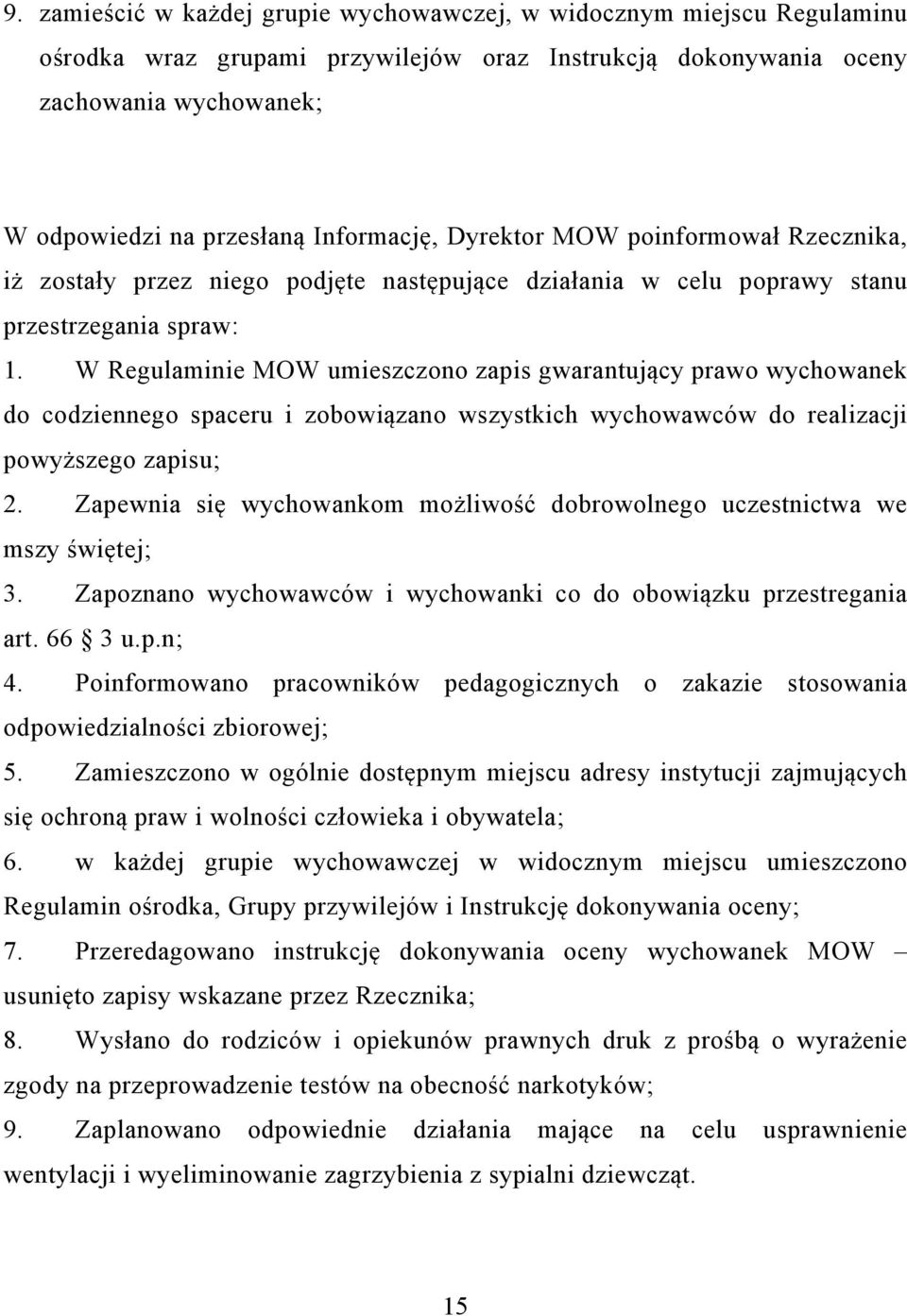 W Regulaminie MOW umieszczono zapis gwarantujący prawo wychowanek do codziennego spaceru i zobowiązano wszystkich wychowawców do realizacji powyższego zapisu; 2.