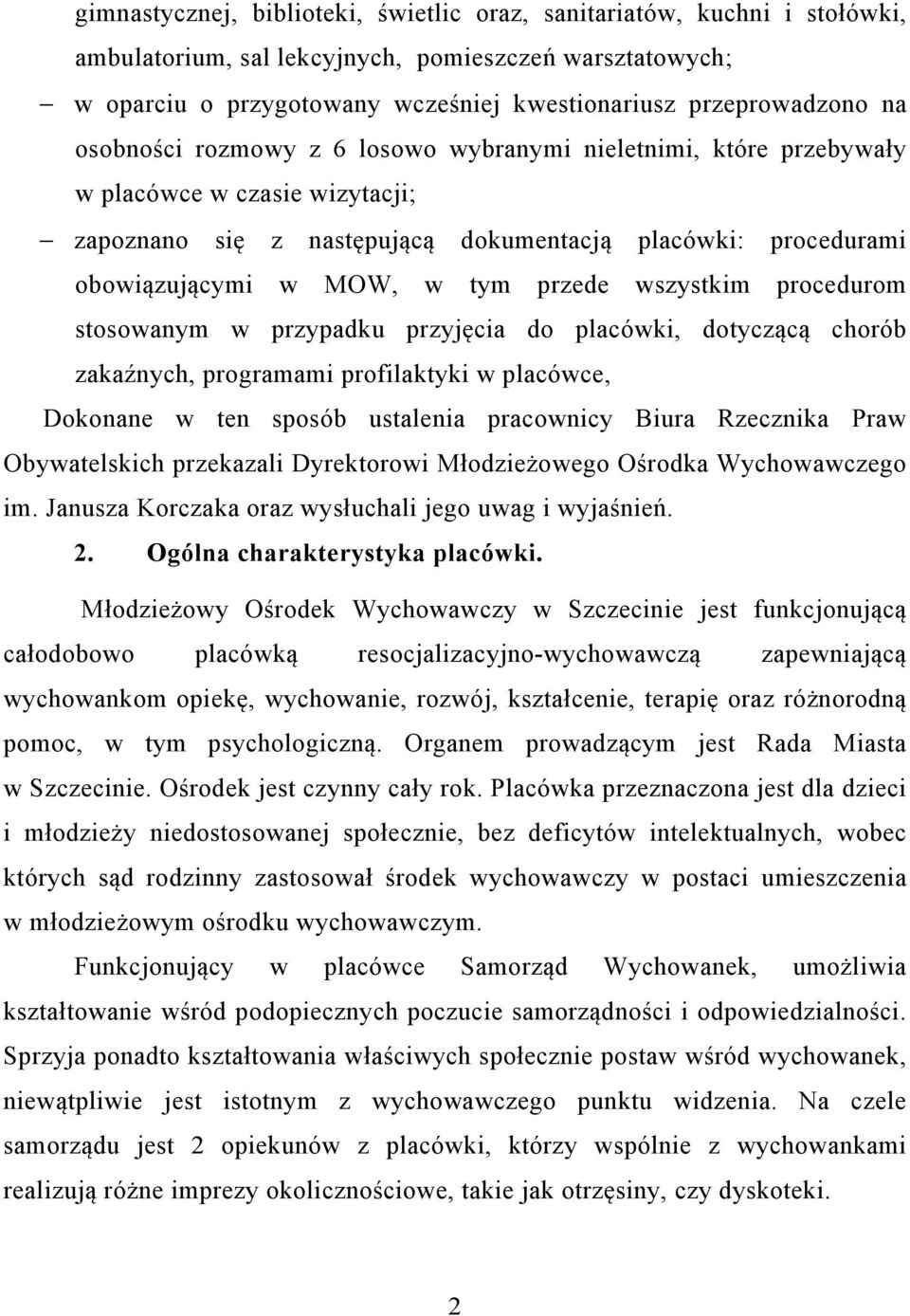 wszystkim procedurom stosowanym w przypadku przyjęcia do placówki, dotyczącą chorób zakaźnych, programami profilaktyki w placówce, Dokonane w ten sposób ustalenia pracownicy Biura Rzecznika Praw