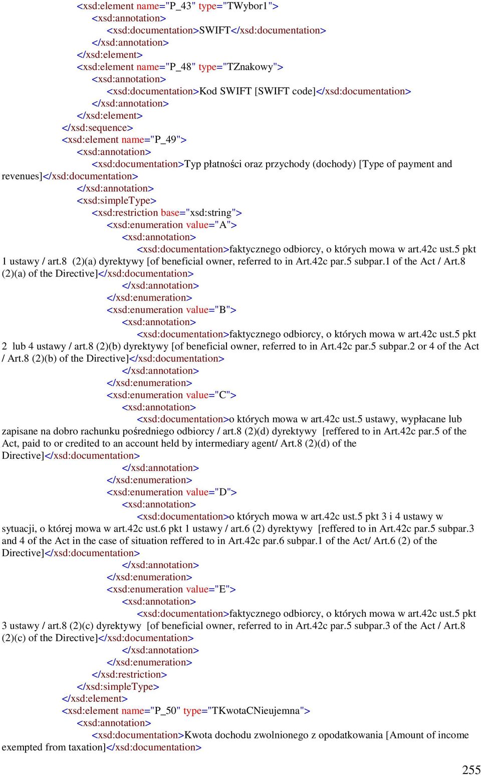 <xsd:enumeration value="a"> <xsd:documentation>faktycznego odbiorcy, o których mowa w art.42c ust.5 pkt 1 ustawy / art.8 (2)(a) dyrektywy [of beneficial owner, referred to in Art.42c par.5 subpar.