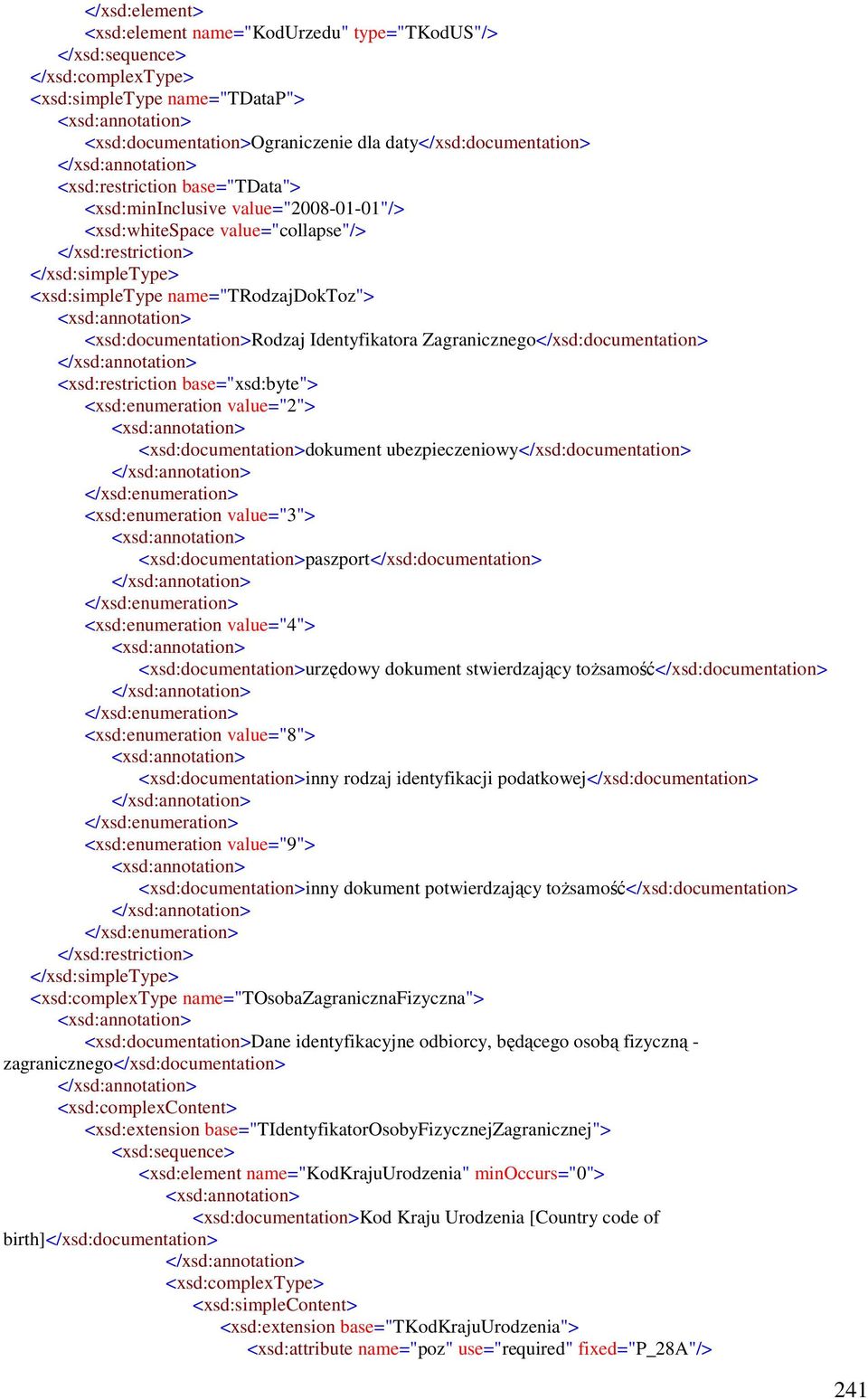 base="xsd:byte"> <xsd:enumeration value="2"> <xsd:documentation>dokument ubezpieczeniowy</xsd:documentation> <xsd:enumeration value="3"> <xsd:documentation>paszport</xsd:documentation>