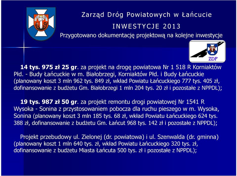 20 zł i pozostałe z NPPDL); 19 tys. 987 zł 50 gr. za projekt remontu drogi powiatowej Nr 1541 R Wysoka - Sonina z przystosowaniem pobocza dla ruchu pieszego w m.