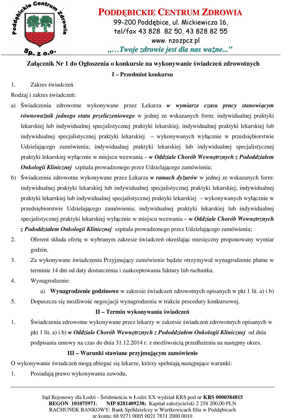 jednej ze wskazanych form: indywidualnej praktyki lekarskiej lub indywidualnej specjalistycznej praktyki lekarskiej; indywidualnej praktyki lekarskiej lub indywidualnej specjalistycznej praktyki