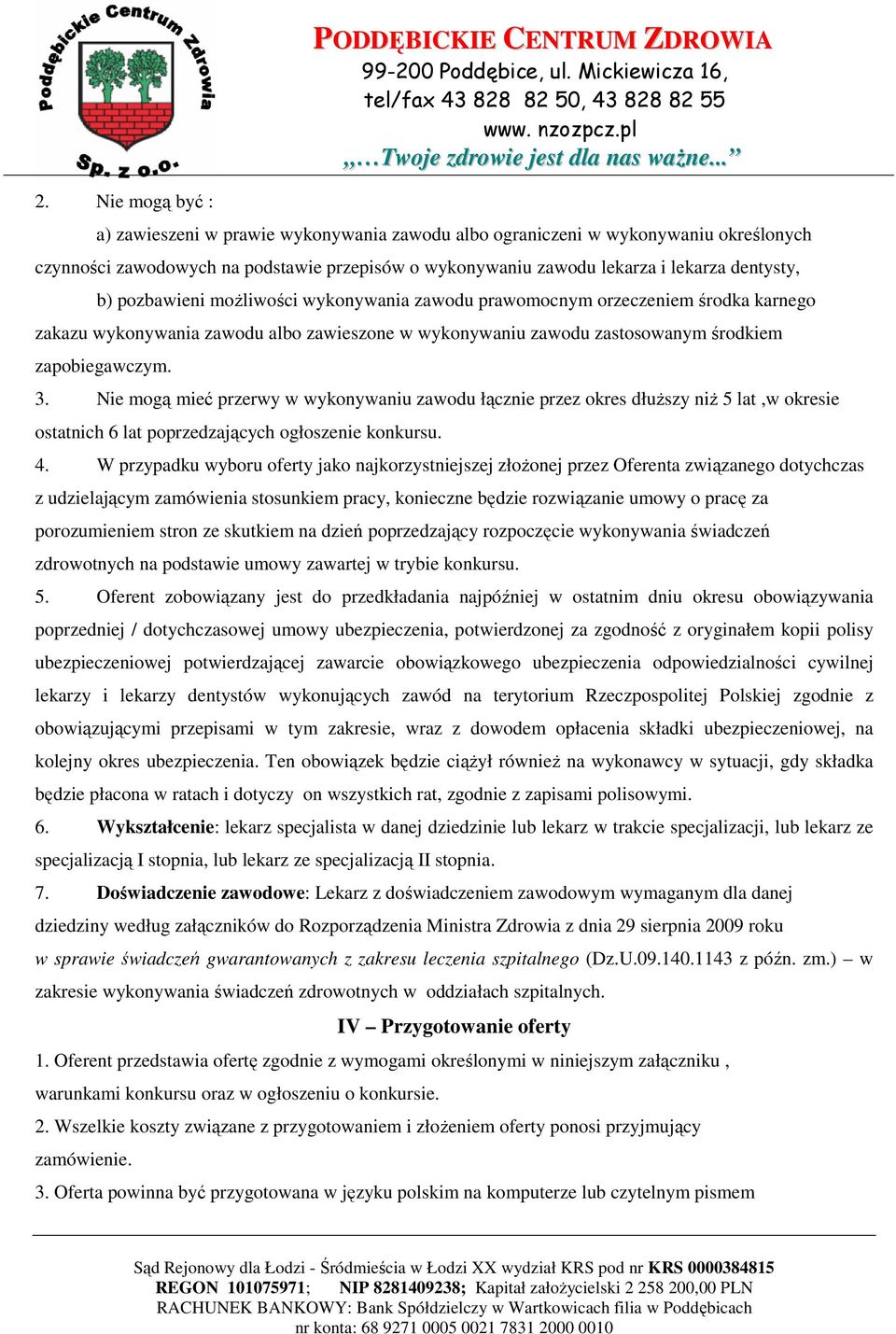 Nie mogą mieć przerwy w wykonywaniu zawodu łącznie przez okres dłuższy niż 5 lat,w okresie ostatnich 6 lat poprzedzających ogłoszenie konkursu. 4.