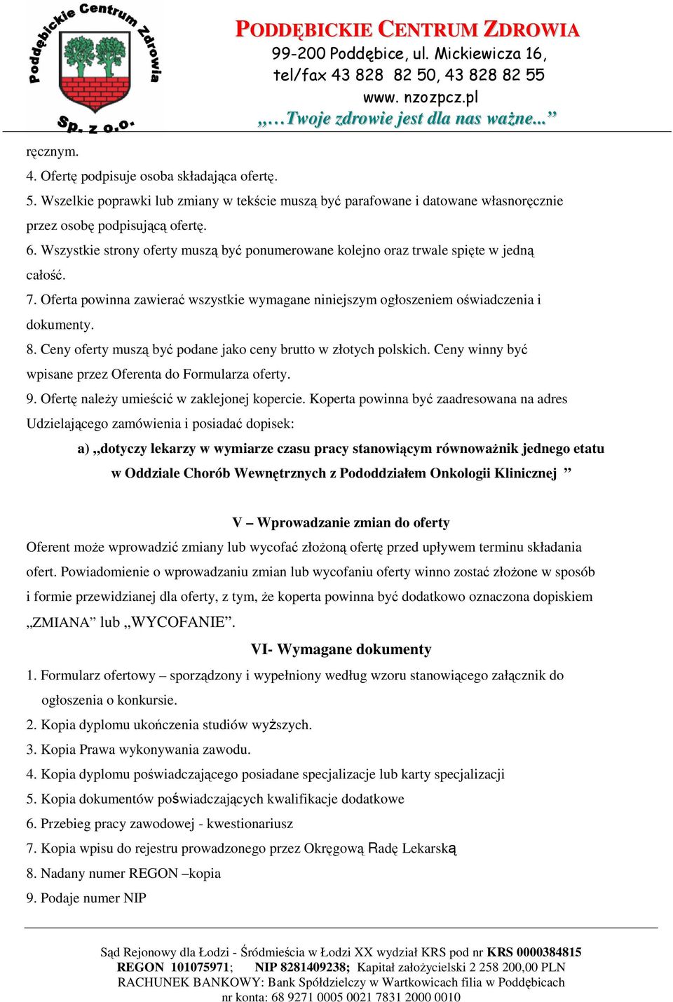 Ceny oferty muszą być podane jako ceny brutto w złotych polskich. Ceny winny być wpisane przez Oferenta do Formularza oferty. 9. Ofertę należy umieścić w zaklejonej kopercie.