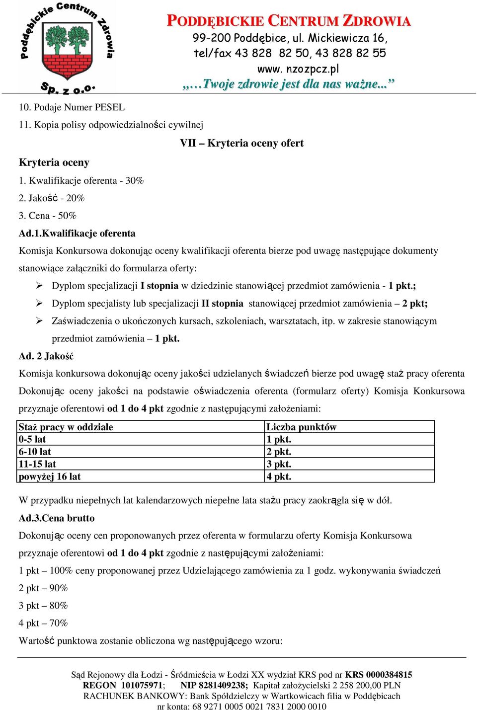 przedmiot zamówienia - 1 pkt.; Dyplom specjalisty lub specjalizacji II stopnia stanowiącej przedmiot zamówienia 2 pkt; Zaświadczenia o ukończonych kursach, szkoleniach, warsztatach, itp.