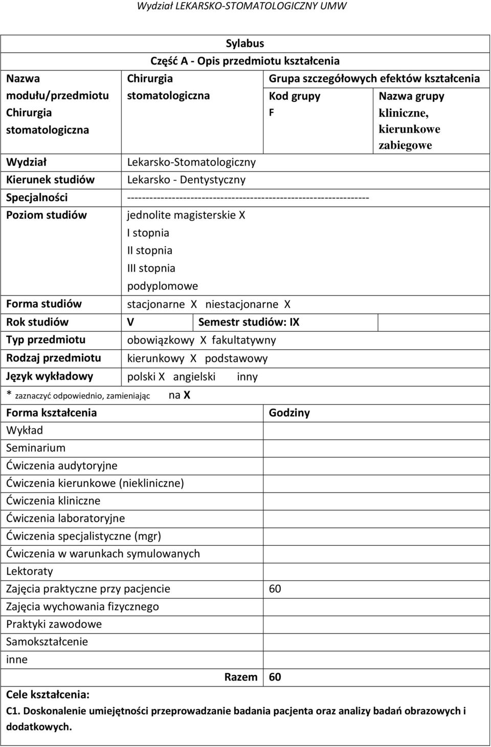 stopnia III stopnia podyplomowe stacjonarne X niestacjonarne X Rok studiów V Semestr studiów: IX Typ przedmiotu obowiązkowy X fakultatywny Rodzaj przedmiotu kierunkowy X podstawowy Język wykładowy