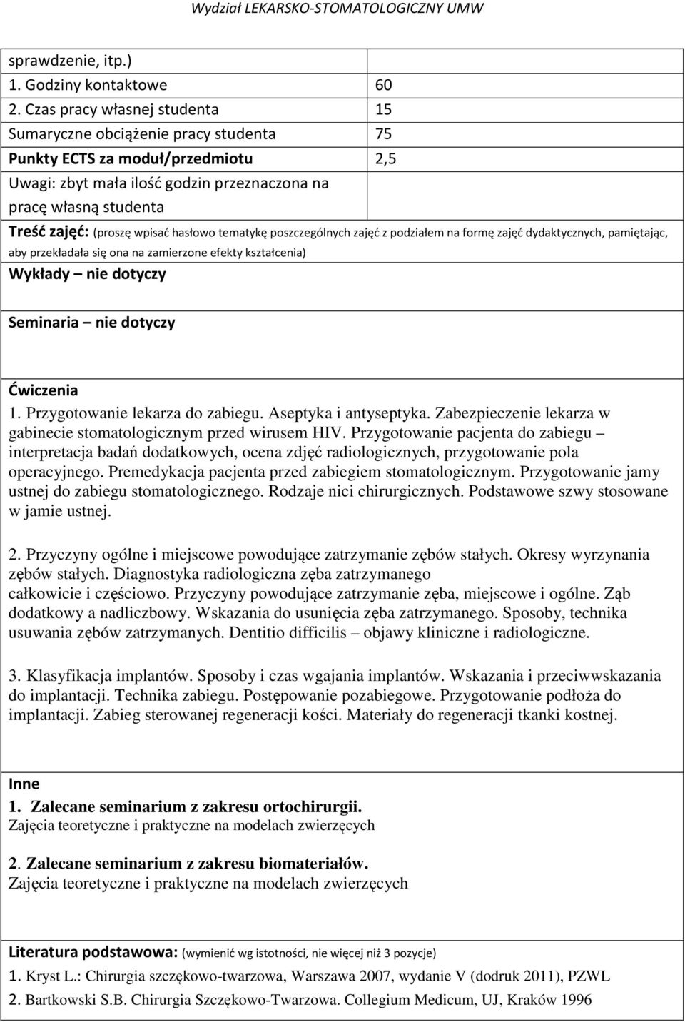 wpisać hasłowo tematykę poszczególnych zajęć z podziałem na formę zajęć dydaktycznych, pamiętając, aby przekładała się ona na zamierzone efekty kształcenia) Wykłady nie dotyczy Seminaria nie dotyczy