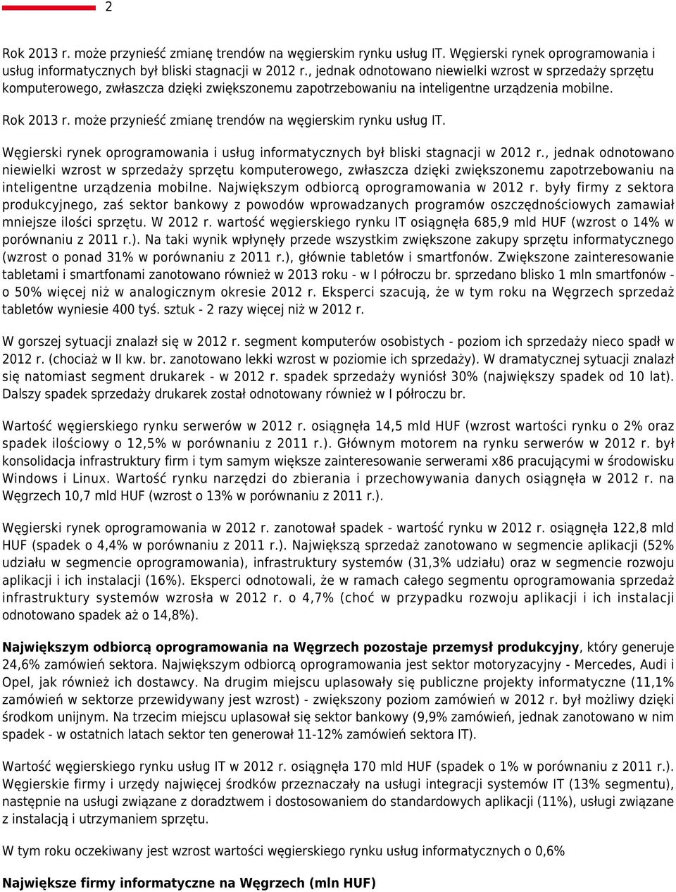 może przynieść zmianę trendów na węgierskim rynku usług IT. Węgierski rynek oprogramowania i usług informatycznych był bliski stagnacji w 2012 r.