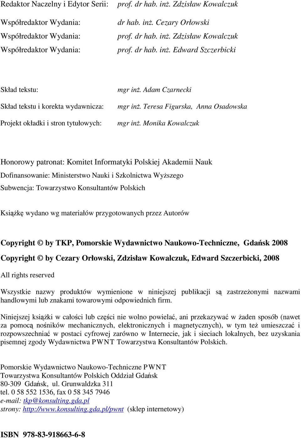 Monika Kowalczuk Honorowy patronat: Komitet Informatyki Polskiej Akademii Nauk Dofinansowanie: Ministerstwo Nauki i Szkolnictwa Wyszego Subwencja: Towarzystwo Konsultantów Polskich Ksik wydano wg
