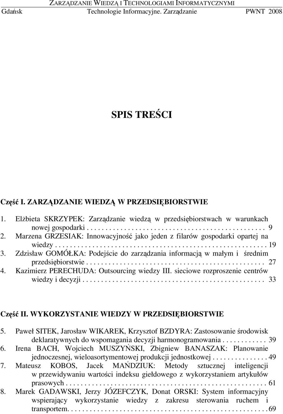 Marzena GRZESIAK: Innowacyjno jako jeden z filarów gospodarki opartej na wiedzy......................................................... 19 3.