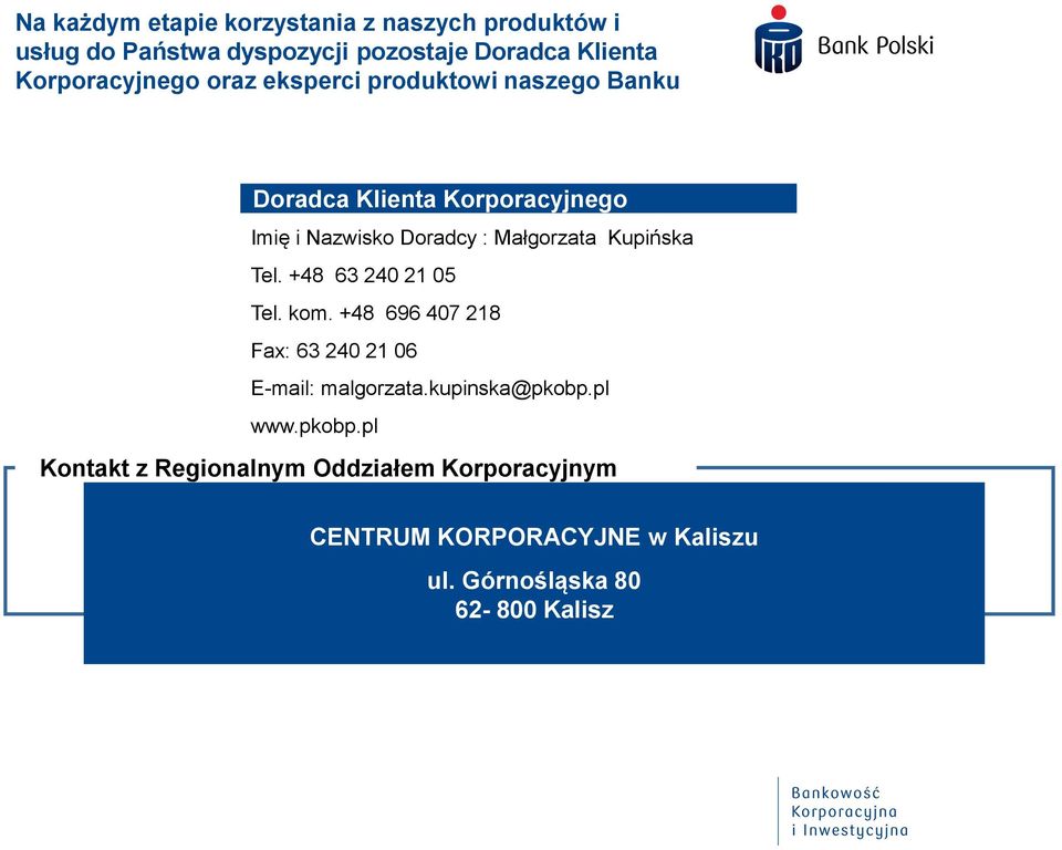Małgorzata Kupińska Tel. +48 63 240 21 05 Tel. kom. +48 696 407 218 Fax: 63 240 21 06 E-mail: malgorzata.