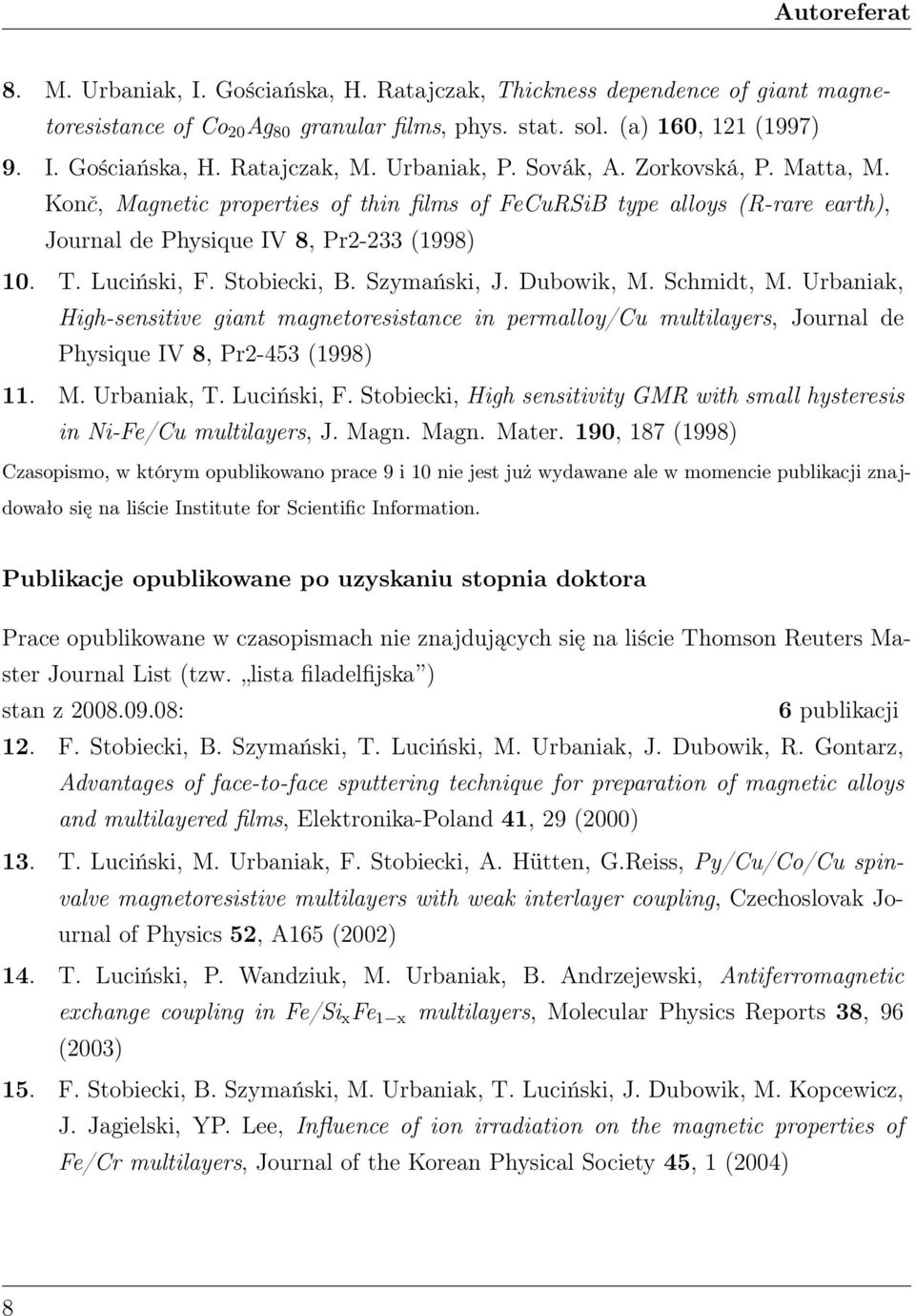 Stobiecki, B. Szymański, J. Dubowik, M. Schmidt, M. Urbaniak, High-sensitive giant magnetoresistance in permalloy/cu multilayers, Journal de Physique IV 8, Pr2-453 (1998) 11. M. Urbaniak, T.