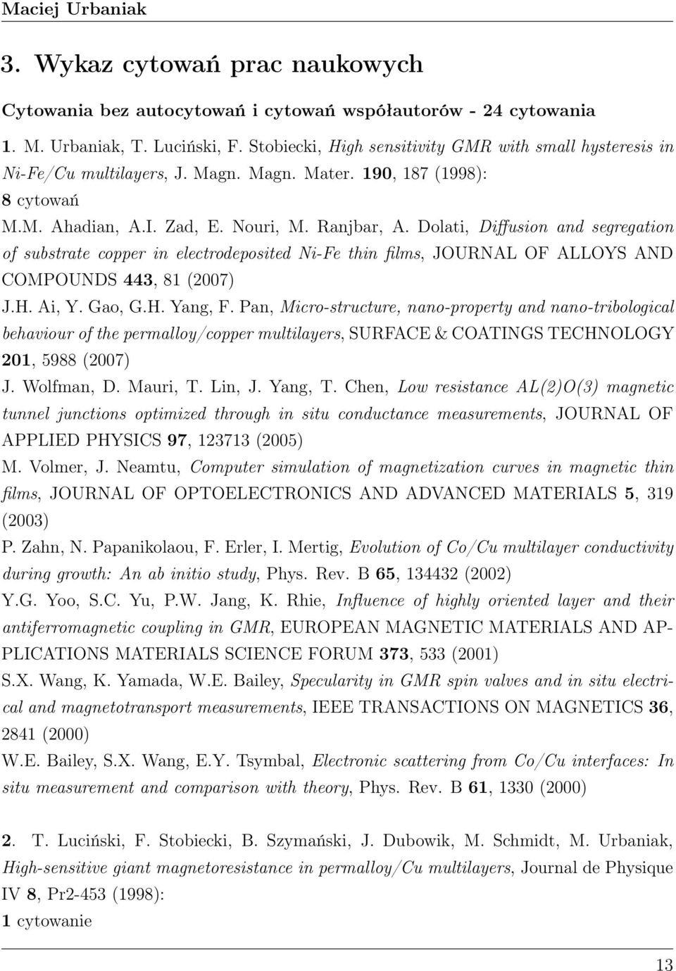 Dolati, Diffusion and segregation of substrate copper in electrodeposited Ni-Fe thin films, JOURNAL OF ALLOYS AND COMPOUNDS 443, 81 (2007) J.H. Ai, Y. Gao, G.H. Yang, F.