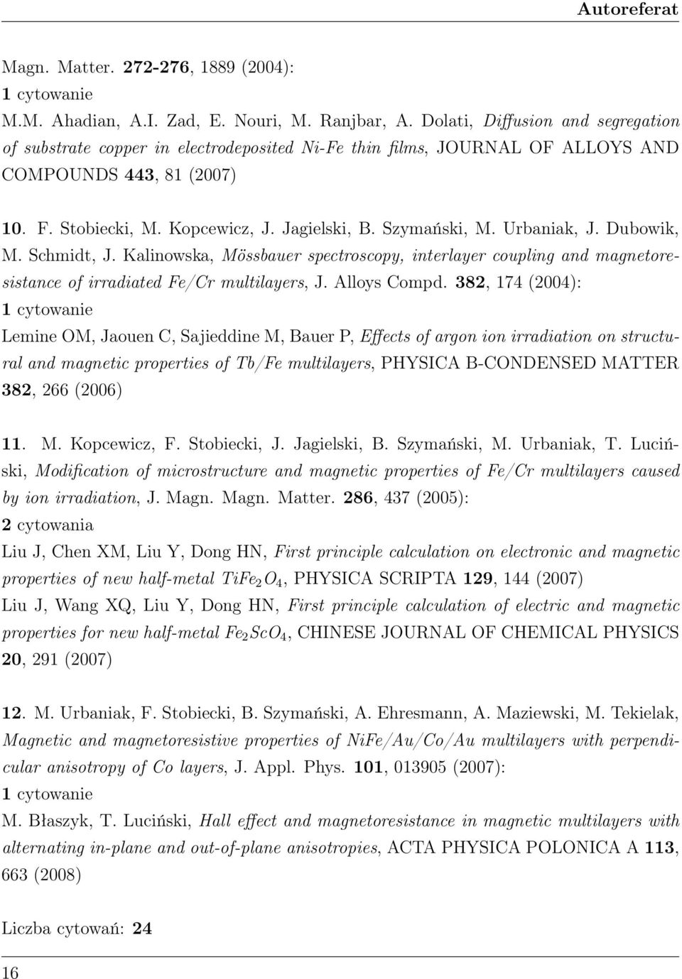 Szymański, M. Urbaniak, J. Dubowik, M. Schmidt, J. Kalinowska, Mössbauer spectroscopy, interlayer coupling and magnetoresistance of irradiated Fe/Cr multilayers, J. Alloys Compd.