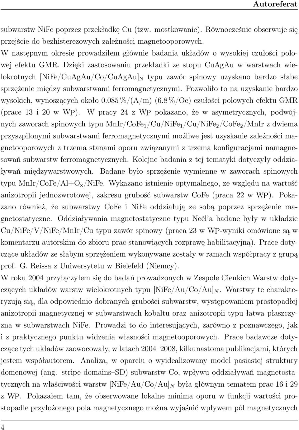 Dzięki zastosowaniu przekładki ze stopu CuAgAu w warstwach wielokrotnych [NiFe/CuAgAu/Co/CuAgAu] N typu zawór spinowy uzyskano bardzo słabe sprzężenie między subwarstwami ferromagnetycznymi.