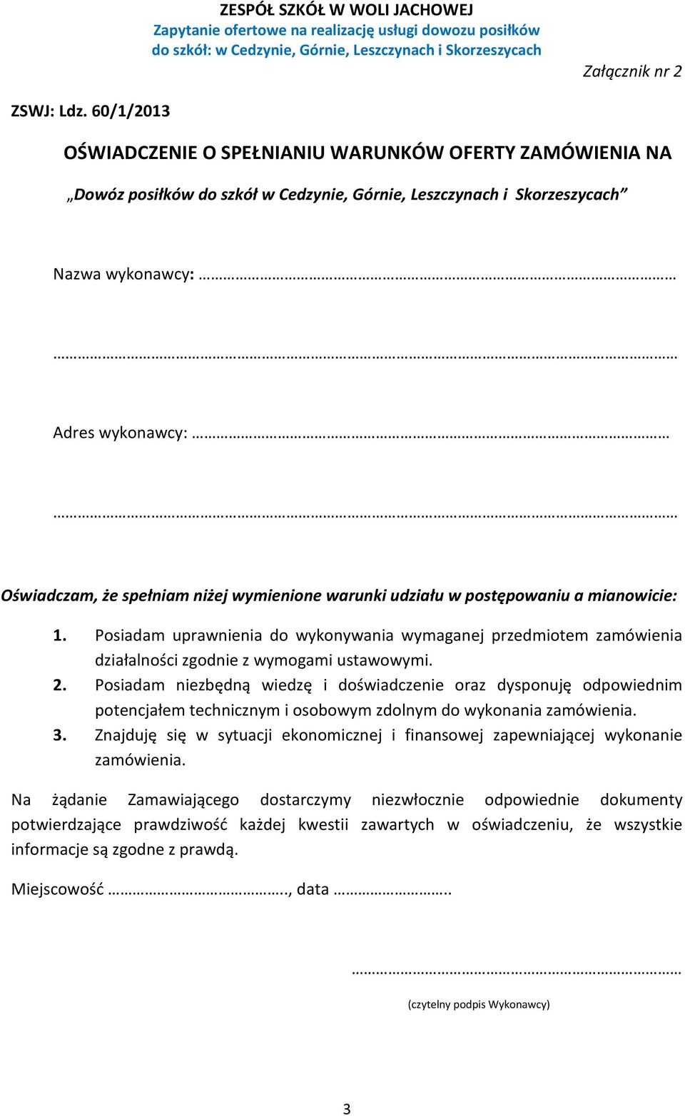 niżej wymienione warunki udziału w postępowaniu a mianowicie: 1. Posiadam uprawnienia do wykonywania wymaganej przedmiotem zamówienia działalności zgodnie z wymogami ustawowymi. 2.