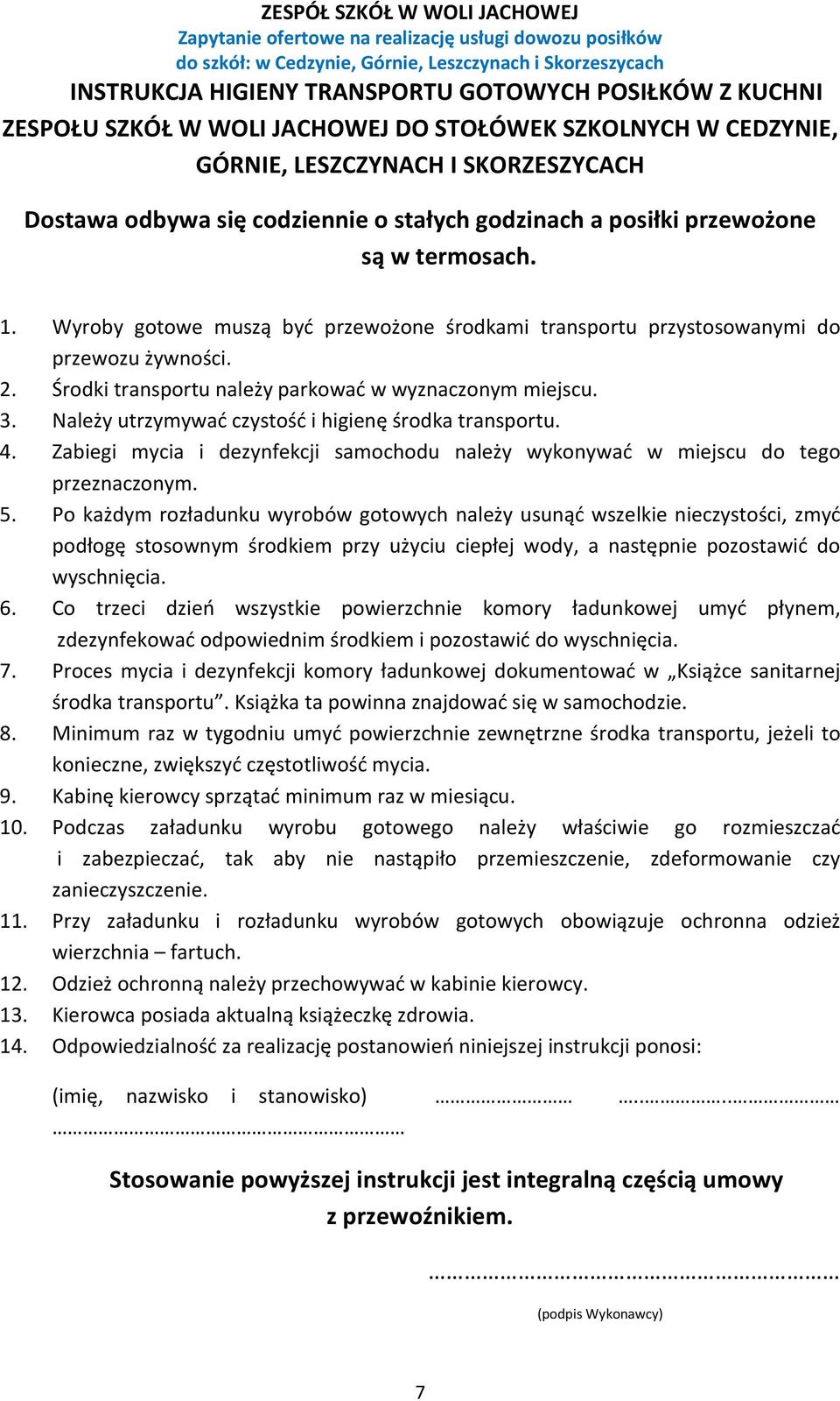 Środki transportu należy parkować w wyznaczonym miejscu. 3. Należy utrzymywać czystość i higienę środka transportu. 4.