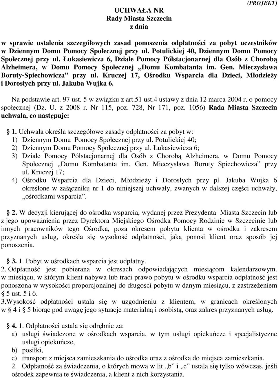 Mieczysława Boruty-Spiechowicza przy ul. Kruczej 17, Ośrodku Wsparcia dla Dzieci, MłodzieŜy i Dorosłych przy ul. Jakuba Wujka 6. Na podstawie art. 97 ust. 5 w związku z art.51 ust.