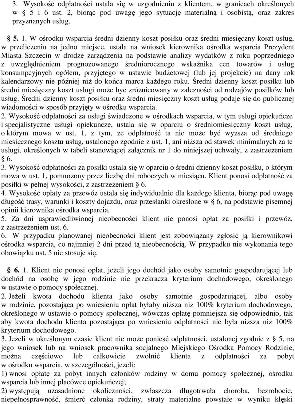 zarządzenia na podstawie analizy wydatków z roku poprzedniego z uwzględnieniem prognozowanego średniorocznego wskaźnika cen towarów i usług konsumpcyjnych ogółem, przyjętego w ustawie budŝetowej (lub