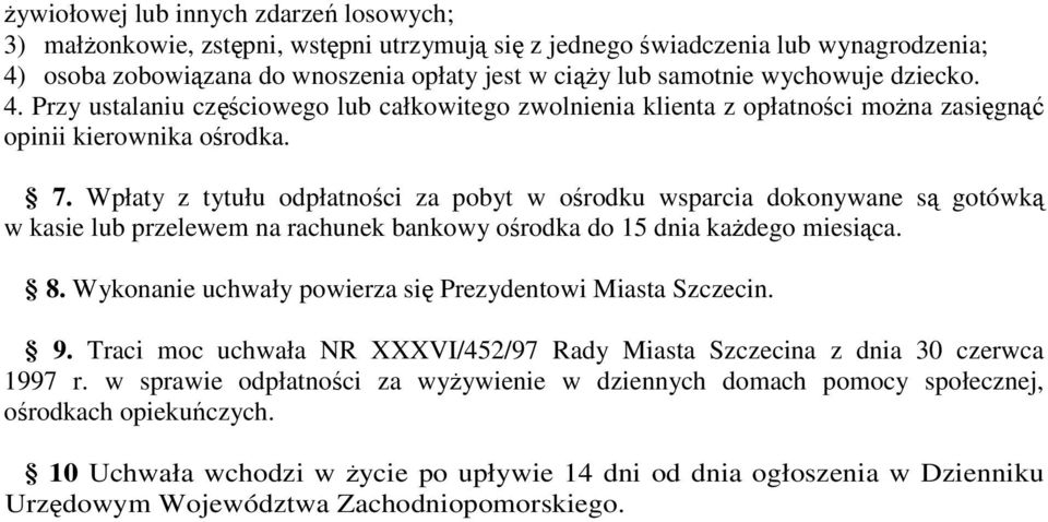 Wpłaty z tytułu odpłatności za pobyt w ośrodku wsparcia dokonywane są gotówką w kasie lub przelewem na rachunek bankowy ośrodka do 15 dnia kaŝdego miesiąca. 8.