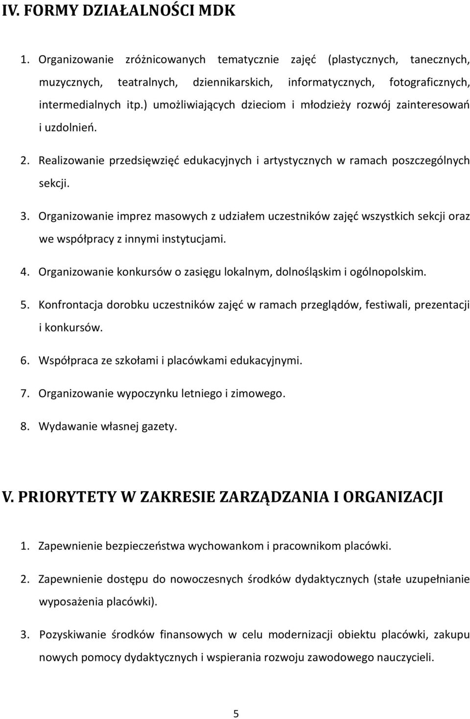 Organizowanie imprez masowych z udziałem uczestników zajęd wszystkich sekcji oraz we współpracy z innymi instytucjami. 4. Organizowanie konkursów o zasięgu lokalnym, dolnośląskim i ogólnopolskim. 5.