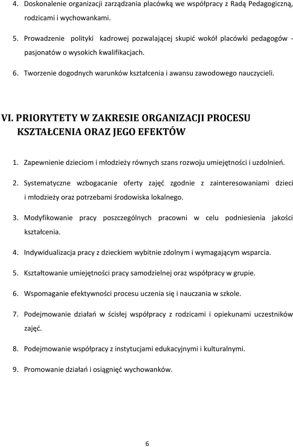 PRIORYTETY W ZAKRESIE ORGANIZACJI PROCESU KSZTAŁCENIA ORAZ JEGO EFEKTÓW 1. Zapewnienie dzieciom i młodzieży równych szans rozwoju umiejętności i uzdolnieo. 2.